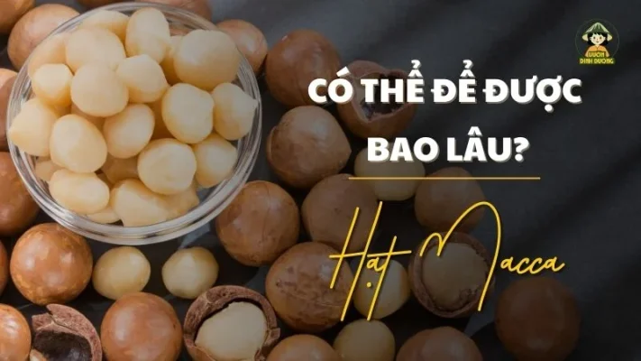 Hạt macca có thể để được bao lâu