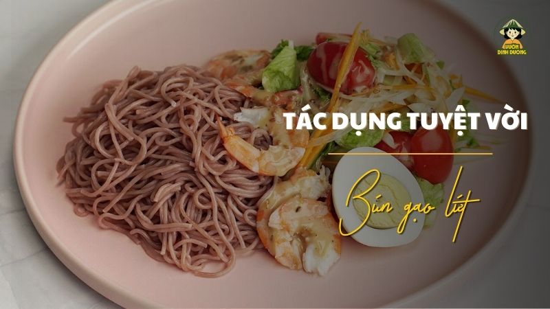 Bún gạo lứt có tác dụng gì