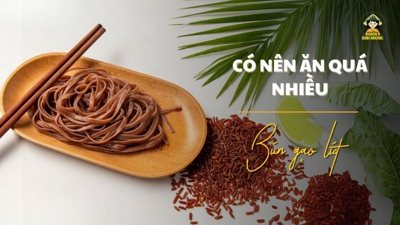 Có nên ăn quá nhiều bún gạo lứt - Bún gạo lứt có tác dụng gì