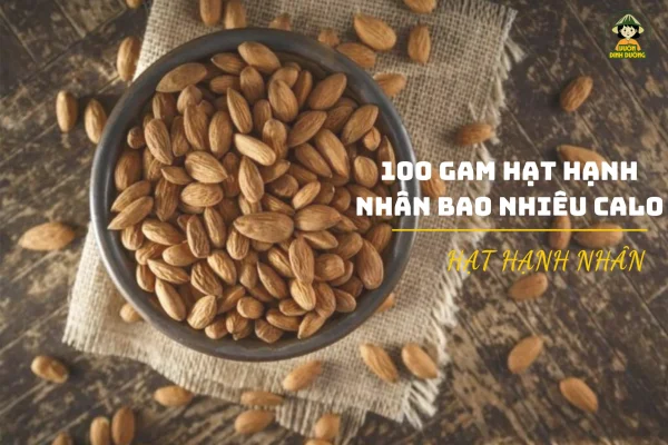 100g Hạt hạnh nhân bao nhiêu calo