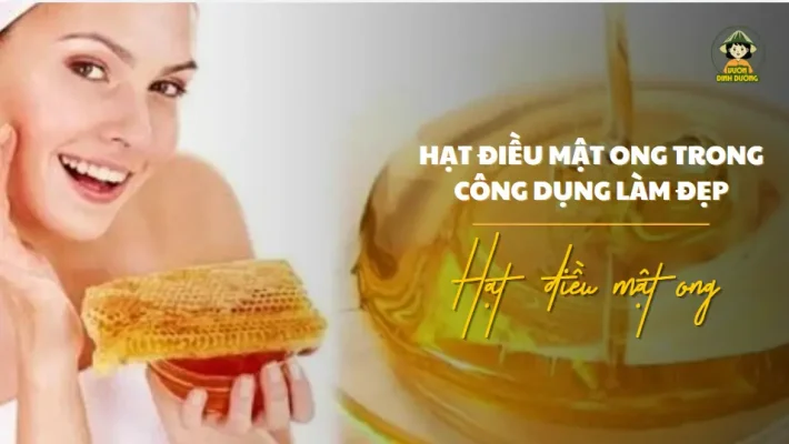 Hạt điều mật ong trong công dụng làm đẹp