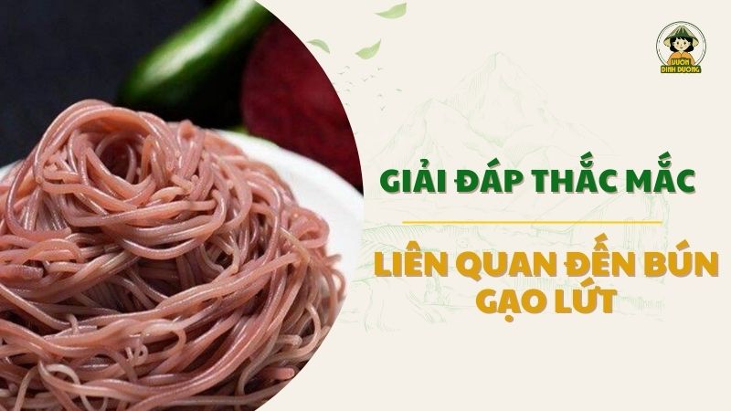 Bún gạo lứt có tác dụng gì